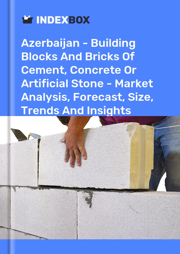 Report Azerbaijan - Building Blocks and Bricks of Cement, Concrete or Artificial Stone - Market Analysis, Forecast, Size, Trends and Insights for 499$