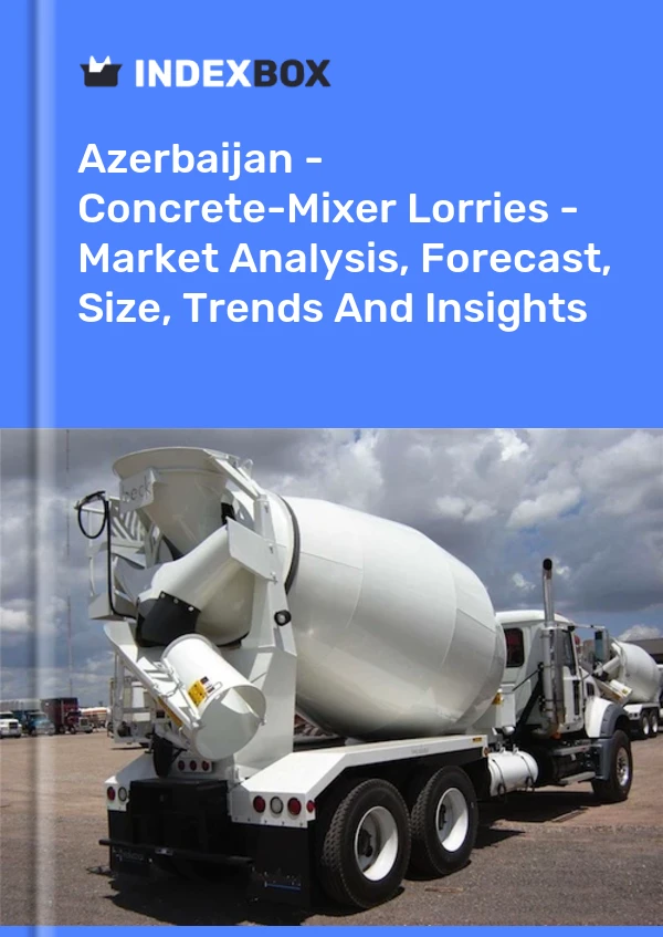 Bildiri Azerbaycan - Beton Mikseri Kamyonları - Pazar Analizi, Tahmini, Boyut, Eğilimler ve Öngörüler for 499$
