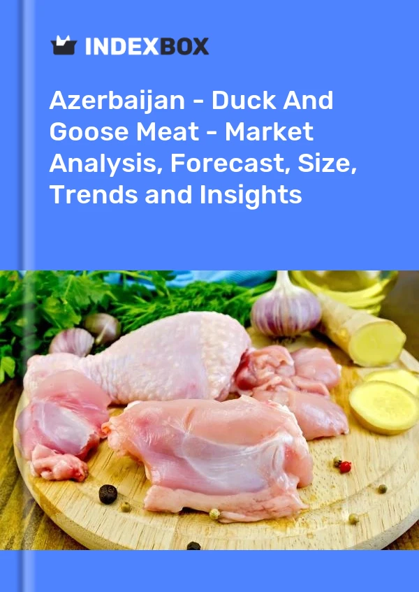 Report Azerbaijan - Duck and Goose Meat - Market Analysis, Forecast, Size, Trends and Insights for 499$