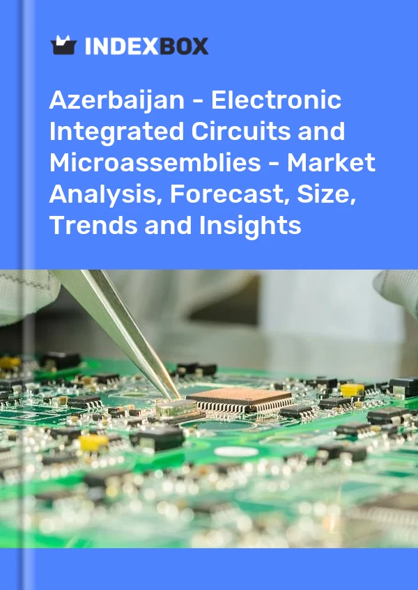 Report Azerbaijan - Electronic Integrated Circuits and Microassemblies - Market Analysis, Forecast, Size, Trends and Insights for 499$