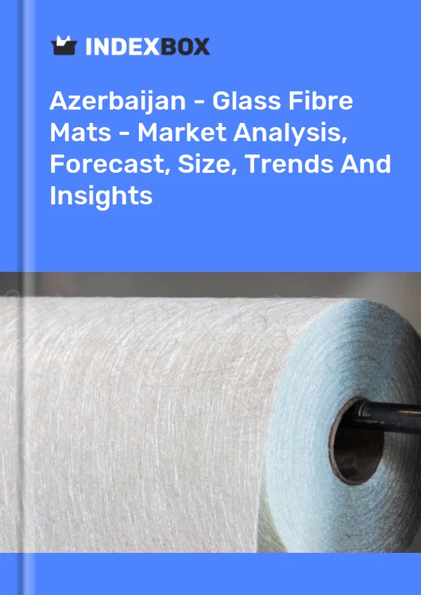 Report Azerbaijan - Glass Fibre Mats - Market Analysis, Forecast, Size, Trends and Insights for 499$
