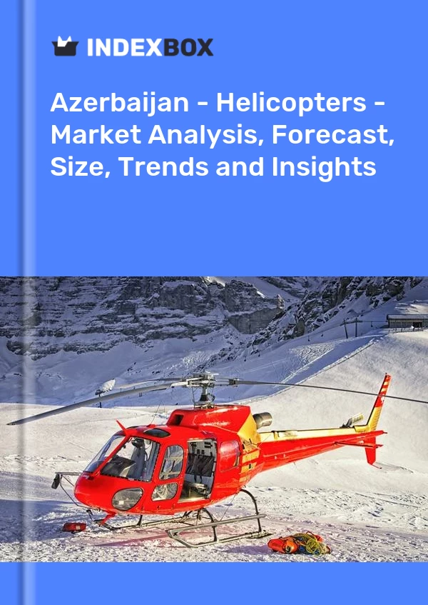 Report Azerbaijan - Helicopters - Market Analysis, Forecast, Size, Trends and Insights for 499$