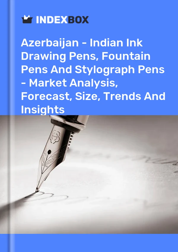 Azerbaijan - Indian Ink Drawing Pens, Fountain Pens And Stylograph Pens - Market Analysis, Forecast, Size, Trends And Insights