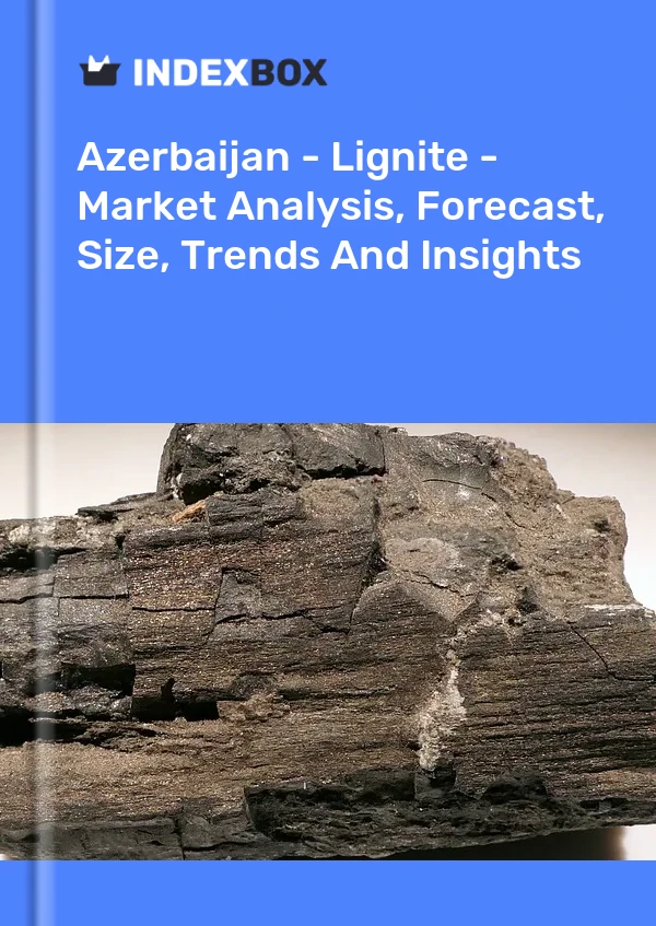 Azerbaijan - Lignite - Market Analysis, Forecast, Size, Trends And Insights