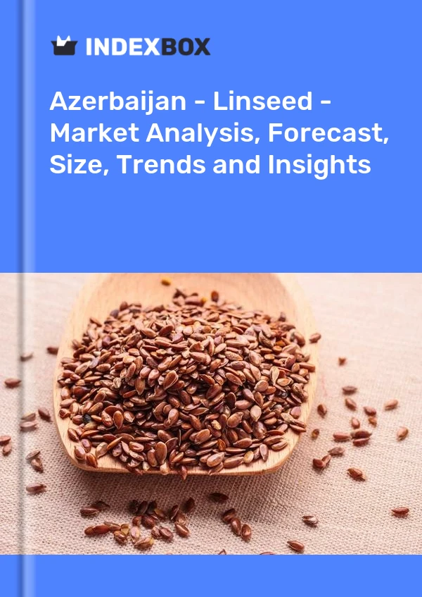 Azerbaijan - Linseed - Market Analysis, Forecast, Size, Trends and Insights