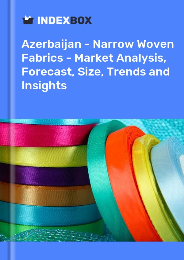 Report Azerbaijan - Narrow Woven Fabrics - Market Analysis, Forecast, Size, Trends and Insights for 499$