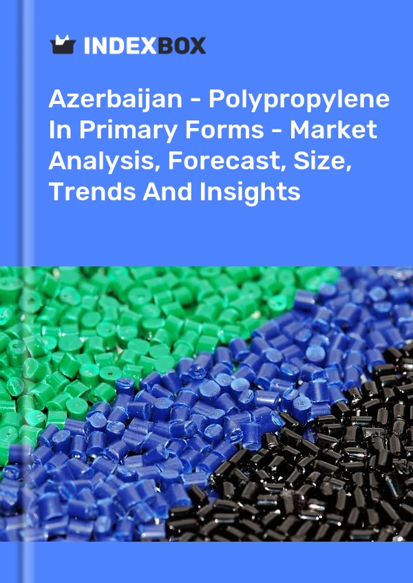 Azerbaijan - Polypropylene In Primary Forms - Market Analysis, Forecast, Size, Trends And Insights