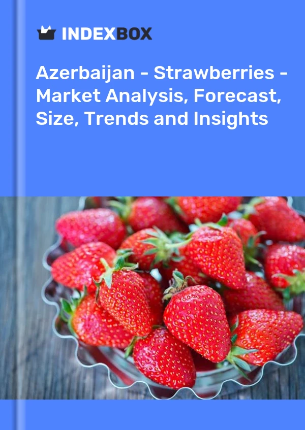 Bildiri Azerbaycan - Çilek - Pazar Analizi, Tahmin, Boyut, Eğilimler ve İçgörüler for 499$