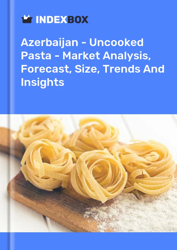 Report Azerbaijan - Uncooked Pasta - Market Analysis, Forecast, Size, Trends and Insights for 499$