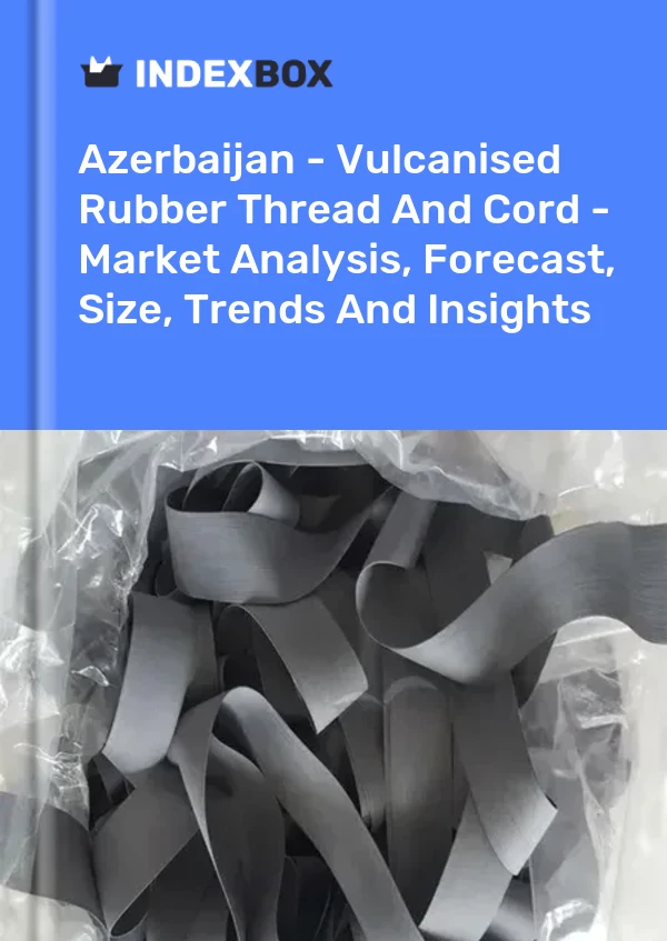 Report Azerbaijan - Vulcanised Rubber Thread and Cord - Market Analysis, Forecast, Size, Trends and Insights for 499$
