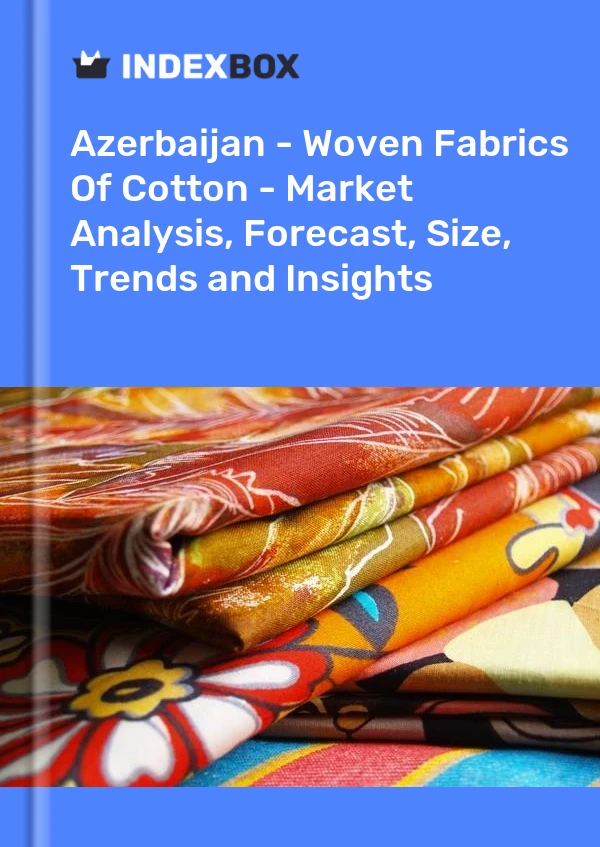 Bildiri Azerbaycan - Dokuma Pamuklu Kumaşlar - Pazar Analizi, Tahmini, Boyut, Eğilimler ve Öngörüler for 499$