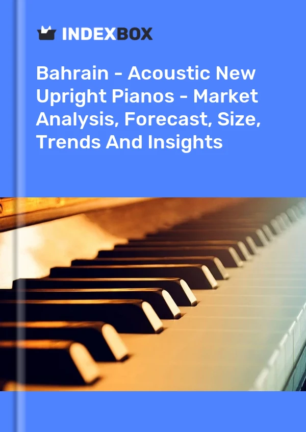 Bahrain - Acoustic New Upright Pianos - Market Analysis, Forecast, Size, Trends And Insights