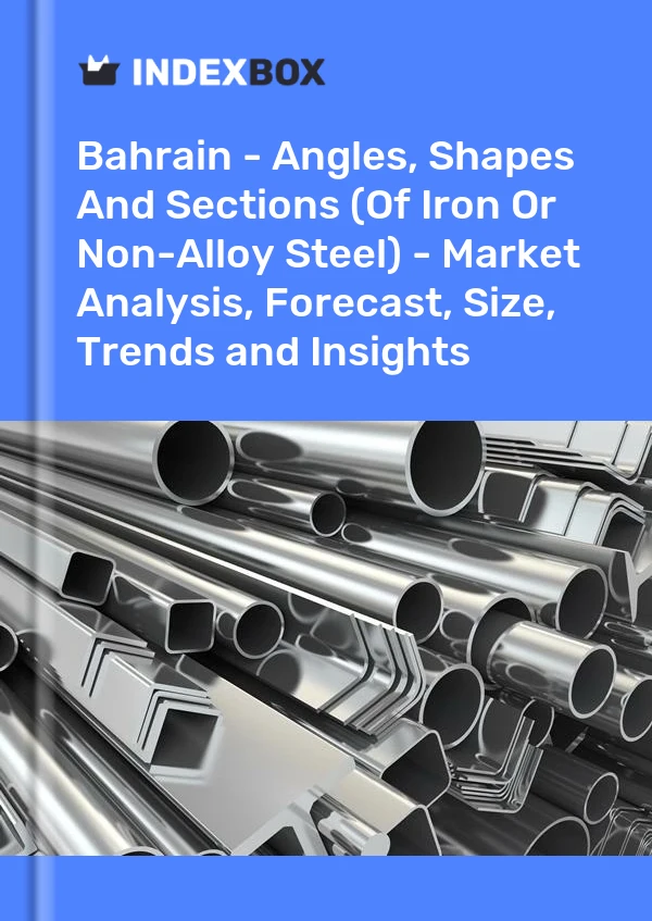 Report Bahrain - Angles, Shapes and Sections (Of Iron or Non-Alloy Steel) - Market Analysis, Forecast, Size, Trends and Insights for 499$