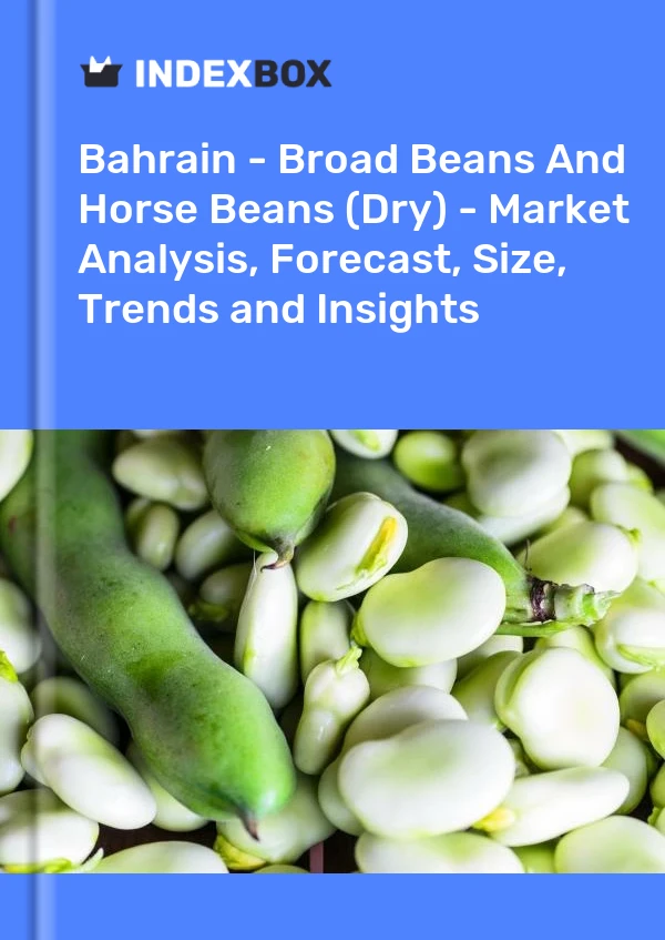 Report Bahrain - Broad Beans and Horse Beans (Dry) - Market Analysis, Forecast, Size, Trends and Insights for 499$