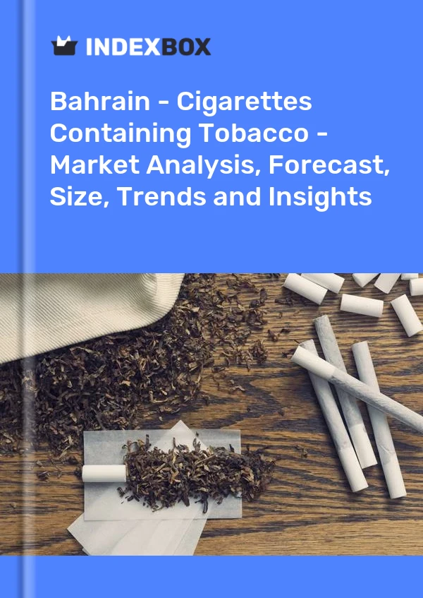 Report Bahrain - Cigarettes Containing Tobacco - Market Analysis, Forecast, Size, Trends and Insights for 499$
