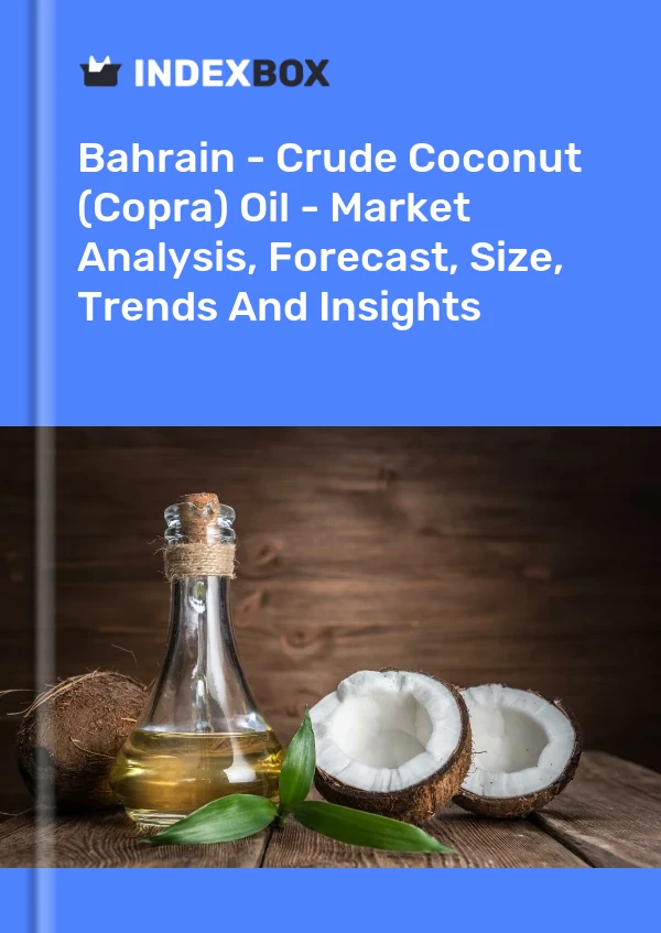 Bahrain - Crude Coconut (Copra) Oil - Market Analysis, Forecast, Size, Trends And Insights