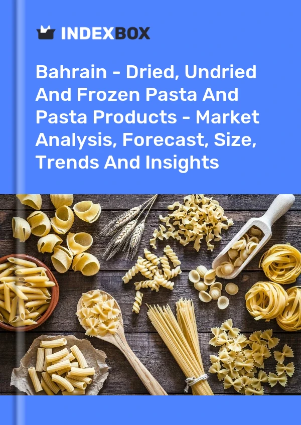 Report Bahrain - Dried, Undried and Frozen Pasta and Pasta Products - Market Analysis, Forecast, Size, Trends and Insights for 499$