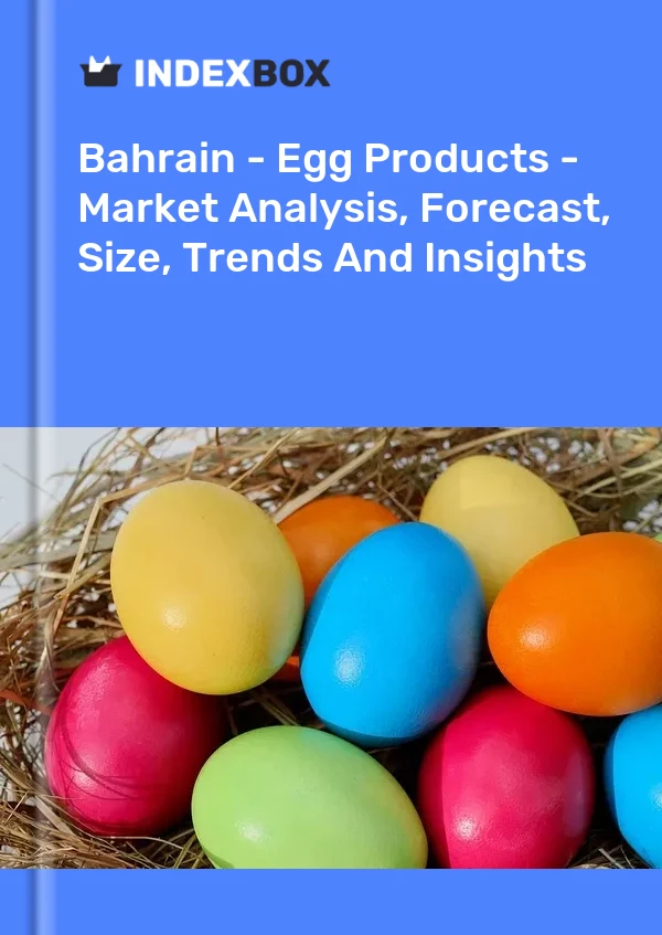 Report Bahrain - Egg Products - Market Analysis, Forecast, Size, Trends and Insights for 499$
