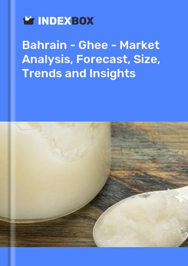 Bahrain - Ghee - Market Analysis, Forecast, Size, Trends and Insights