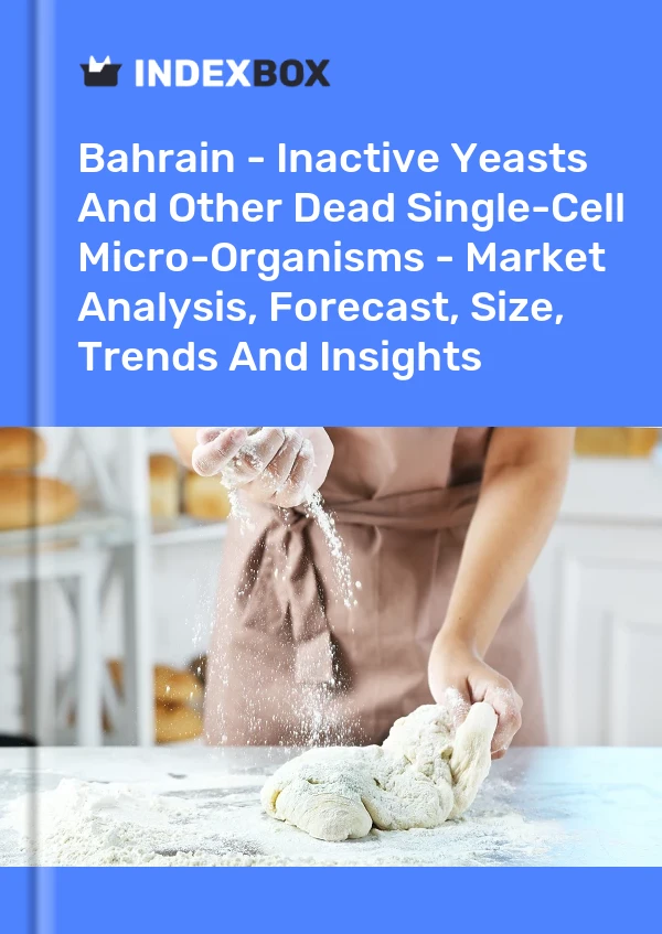 Report Bahrain - Inactive Yeasts and Other Dead Single-Cell Micro-Organisms - Market Analysis, Forecast, Size, Trends and Insights for 499$