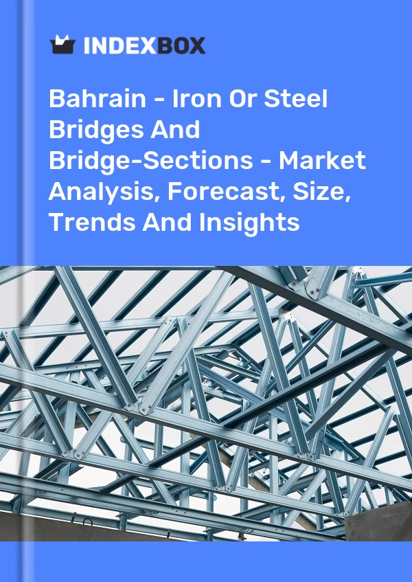 Report Bahrain - Iron or Steel Bridges and Bridge-Sections - Market Analysis, Forecast, Size, Trends and Insights for 499$