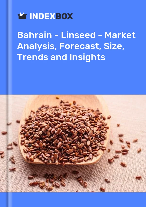 Report Bahrain - Linseed - Market Analysis, Forecast, Size, Trends and Insights for 499$
