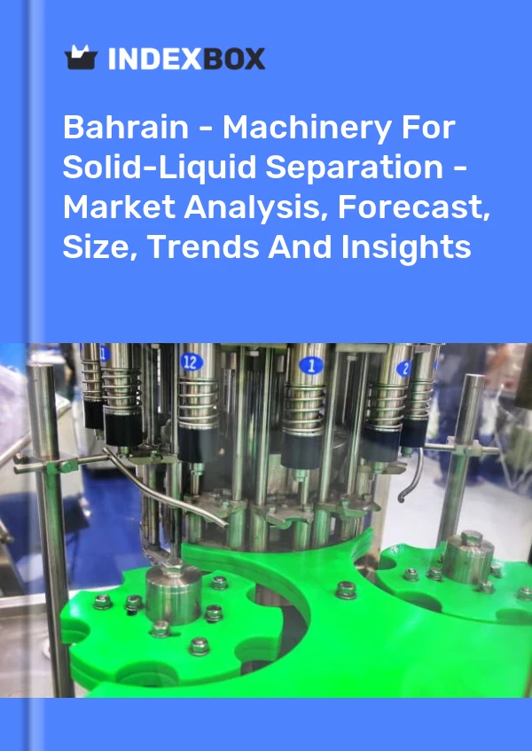 Bahrain - Machinery For Solid-Liquid Separation - Market Analysis, Forecast, Size, Trends And Insights