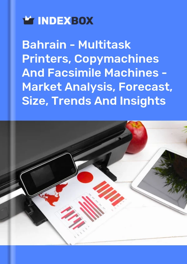 Report Bahrain - Multitask Printers, Copymachines and Facsimile Machines - Market Analysis, Forecast, Size, Trends and Insights for 499$