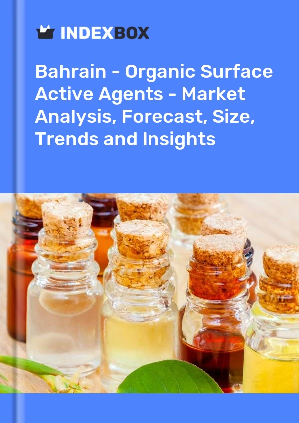 Report Bahrain - Organic Surface Active Agents - Market Analysis, Forecast, Size, Trends and Insights for 499$