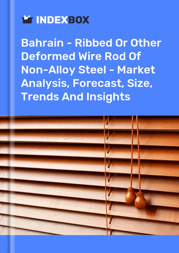 Report Bahrain - Ribbed or Other Deformed Wire Rod of Non-Alloy Steel - Market Analysis, Forecast, Size, Trends and Insights for 499$