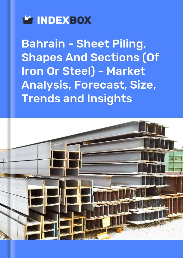 Report Bahrain - Sheet Piling, Shapes and Sections (Of Iron or Steel) - Market Analysis, Forecast, Size, Trends and Insights for 499$