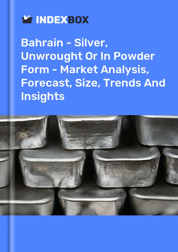 Report Bahrain - Silver, Unwrought or in Powder Form - Market Analysis, Forecast, Size, Trends and Insights for 499$