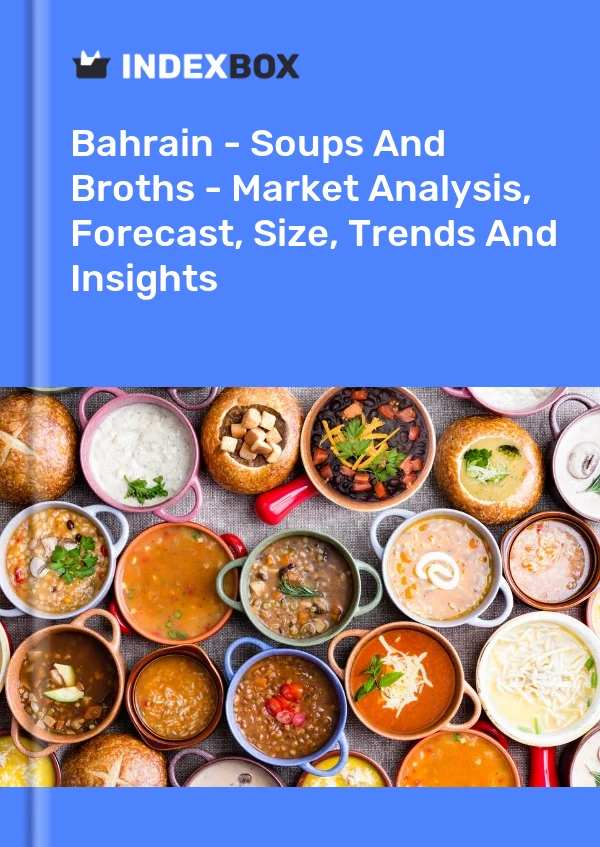 Report Bahrain - Soups and Broths - Market Analysis, Forecast, Size, Trends and Insights for 499$