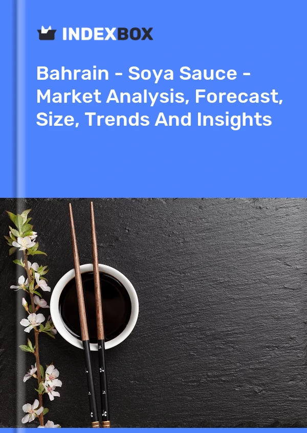 Bahrain - Soya Sauce - Market Analysis, Forecast, Size, Trends And Insights