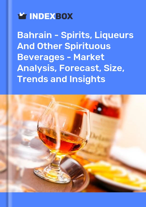 Report Bahrain - Spirits, Liqueurs and Other Spirituous Beverages - Market Analysis, Forecast, Size, Trends and Insights for 499$