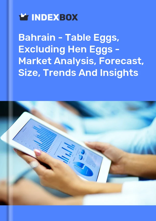 Bahrain - Table Eggs, Excluding Hen Eggs - Market Analysis, Forecast, Size, Trends And Insights