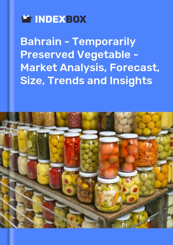 Report Bahrain - Temporarily Preserved Vegetable - Market Analysis, Forecast, Size, Trends and Insights for 499$