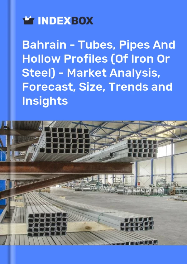 Report Bahrain - Tubes, Pipes and Hollow Profiles (Of Iron or Steel) - Market Analysis, Forecast, Size, Trends and Insights for 499$