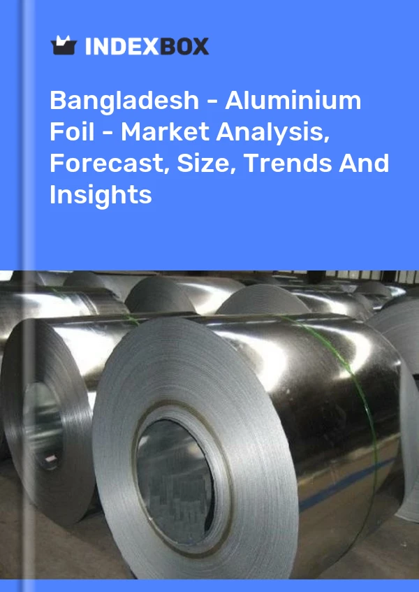 Report Bangladesh - Aluminium Foil - Market Analysis, Forecast, Size, Trends and Insights for 499$