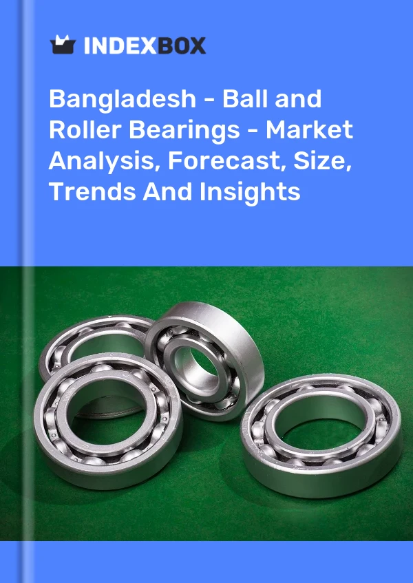 Bildiri Bangladeş - Bilyalı ve Makaralı Rulmanlar - Pazar Analizi, Tahmin, Boyut, Eğilimler ve Öngörüler for 499$