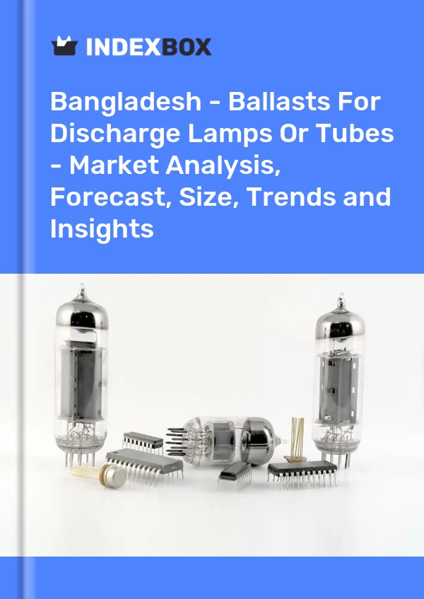 Bildiri Bangladeş - Deşarj Lambaları Veya Tüpleri İçin Balastlar - Pazar Analizi, Tahmin, Boyut, Eğilimler ve Öngörüler for 499$