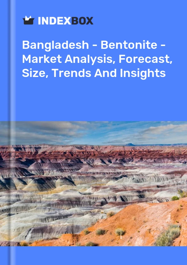 Report Bangladesh - Bentonite - Market Analysis, Forecast, Size, Trends and Insights for 499$