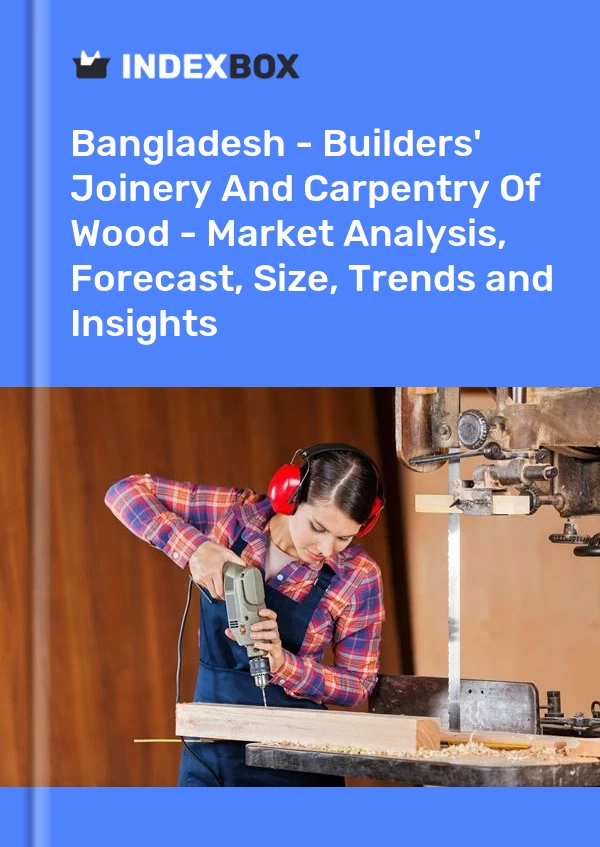 Report Bangladesh - Builders' Joinery and Carpentry, of Wood - Market Analysis, Forecast, Size, Trends and Insights for 499$