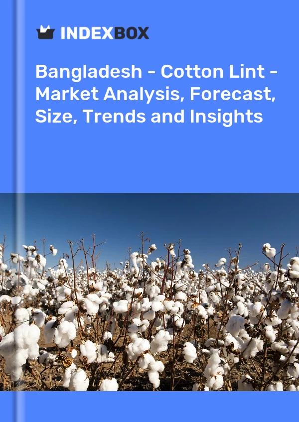 Bildiri Bangladeş - Cotton Lint - Pazar Analizi, Tahmin, Boyut, Eğilimler ve Öngörüler for 499$
