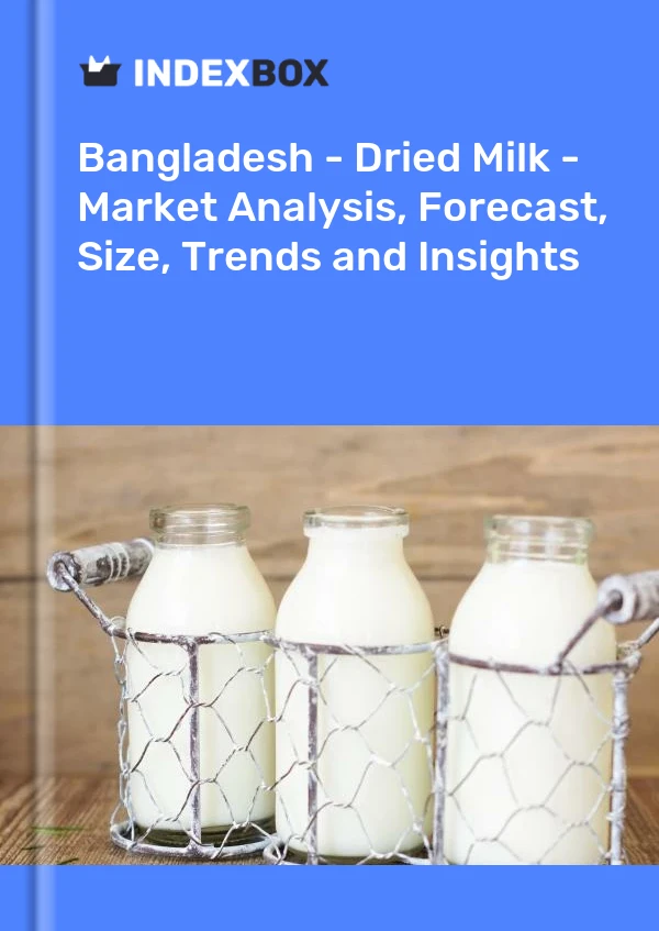 Bildiri Bangladeş - Kurutulmuş Süt - Pazar Analizi, Tahmin, Boyut, Eğilimler ve Öngörüler for 499$