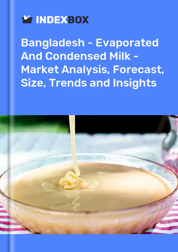 Bildiri Bangladeş - Buharlaştırılmış ve Yoğunlaştırılmış Süt - Pazar Analizi, Tahmin, Boyut, Eğilimler ve Öngörüler for 499$