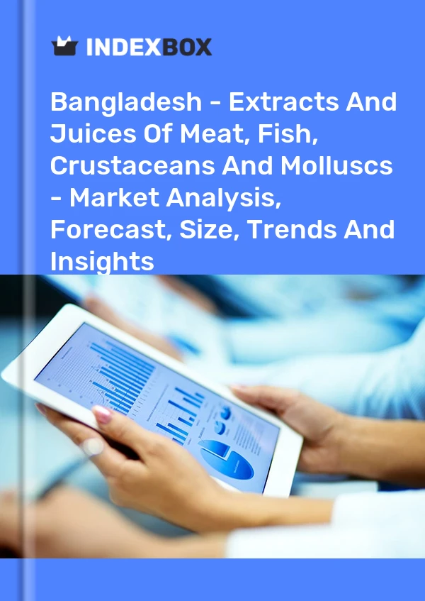 Bangladesh - Extracts And Juices Of Meat, Fish, Crustaceans And Molluscs - Market Analysis, Forecast, Size, Trends And Insights