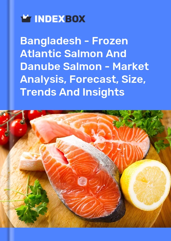 Report Bangladesh - Frozen Atlantic Salmon and Danube Salmon - Market Analysis, Forecast, Size, Trends and Insights for 499$