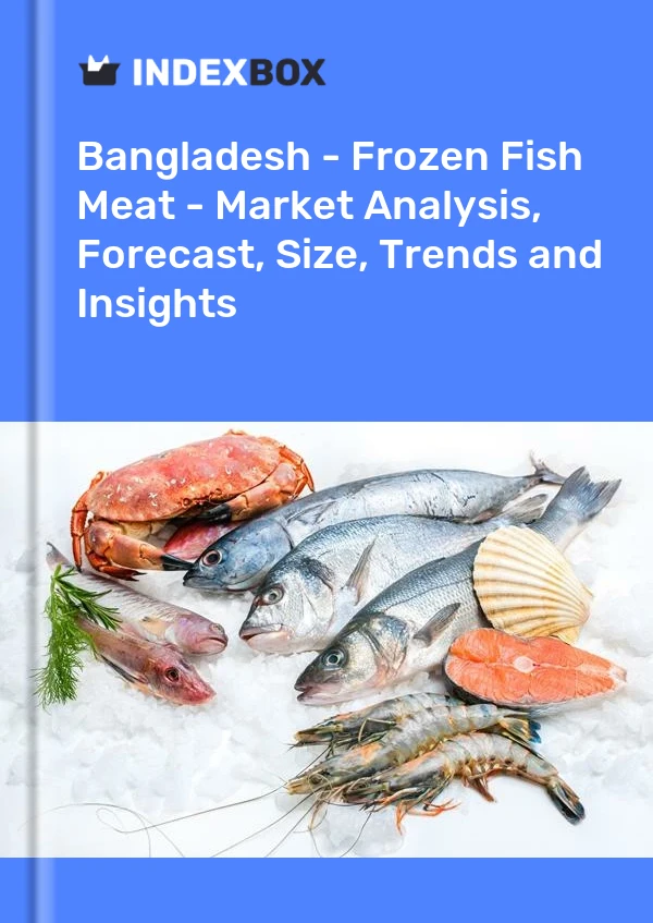 Bildiri Bangladeş - Dondurulmuş Balık Eti - Pazar Analizi, Tahmin, Boyut, Eğilimler ve Öngörüler for 499$