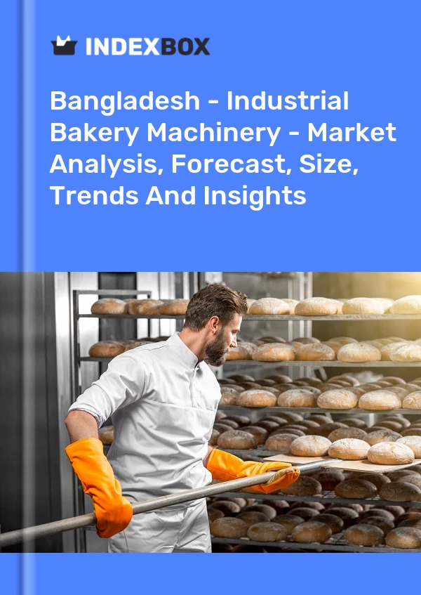 Bangladesh - Industrial Bakery Machinery - Market Analysis, Forecast, Size, Trends And Insights